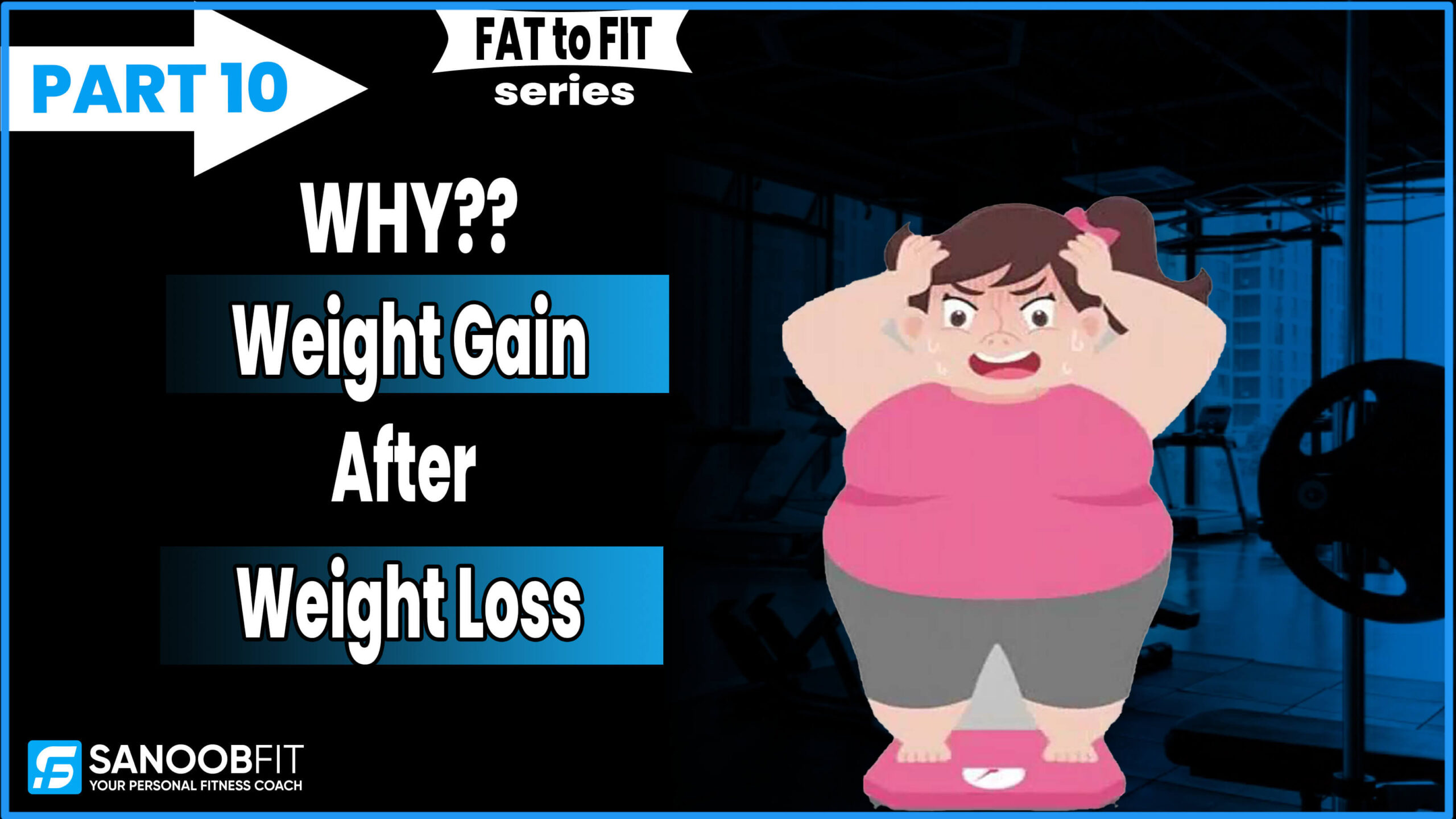 Weight Gain after Weight Loss : Fat to Fit Part 10