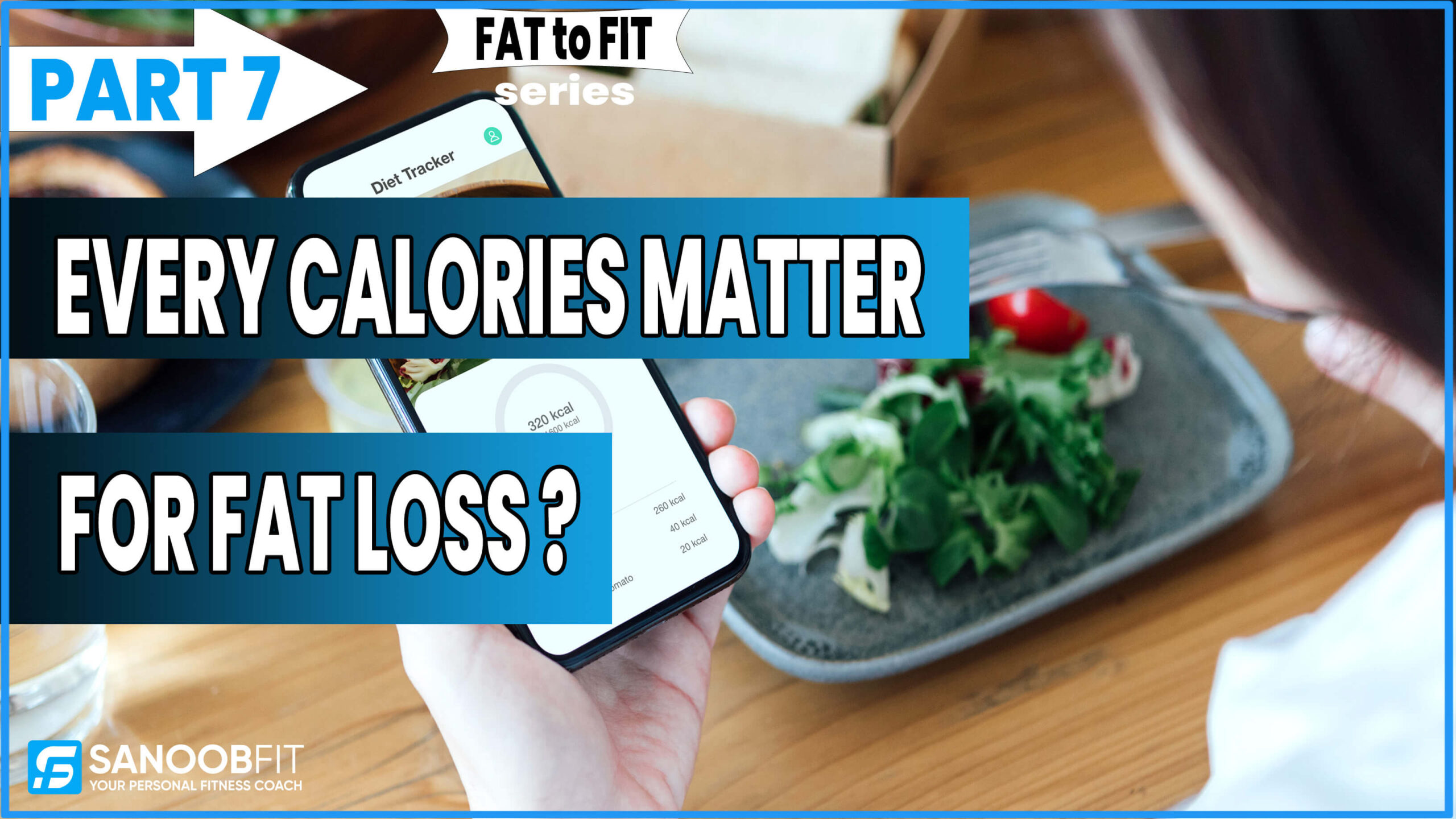 EVERY CALORIES MATTERS : FAT to FIT series Part 7